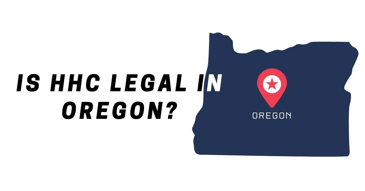 Is HHC Legal in Oregon Good CBD